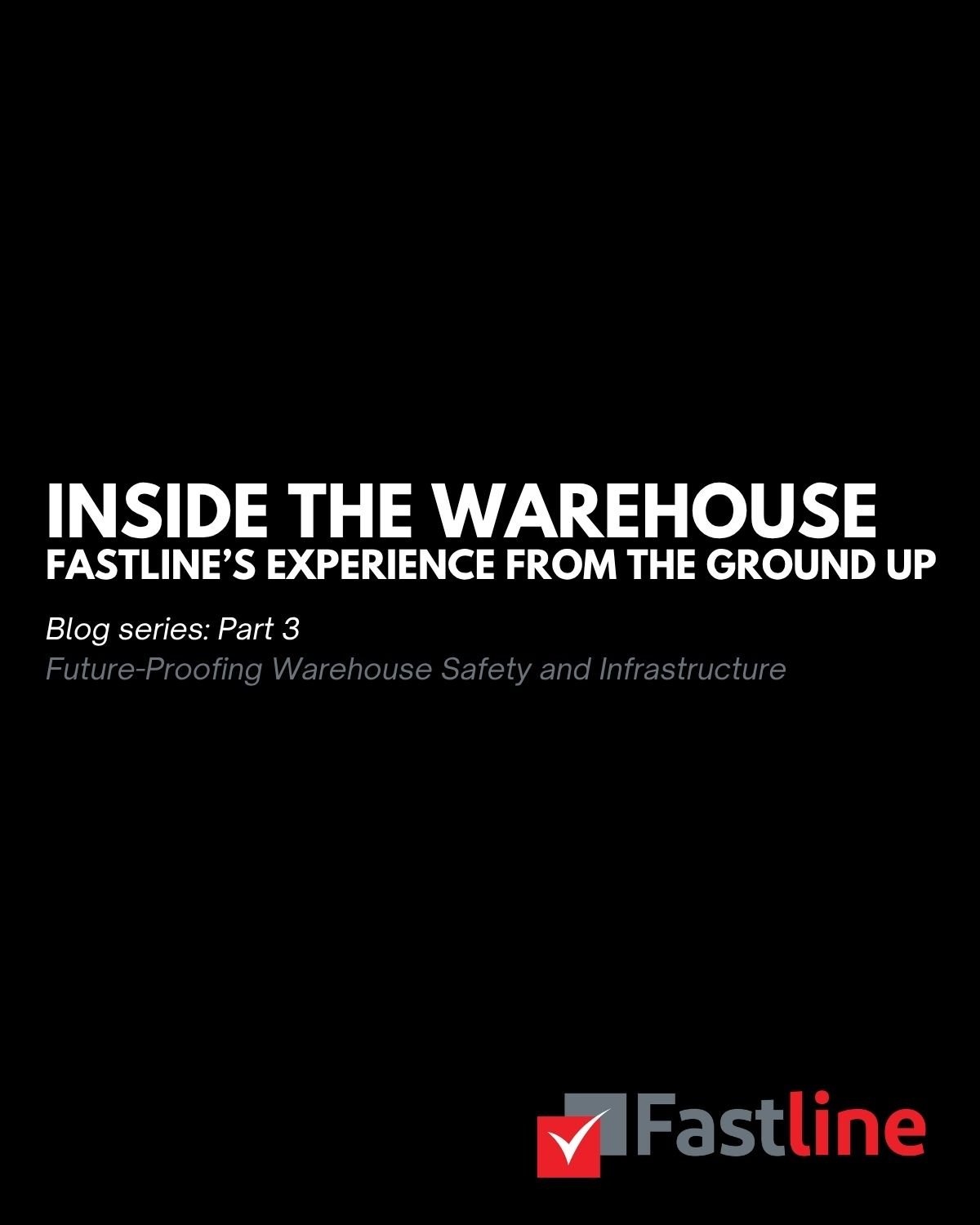 Inside the Warehouse: Fastline’s Expertise From the Floor Up Part 3